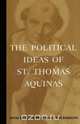 The Political Ideas of St. Thomas Aquinas, Thomas Aquinas 