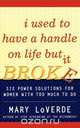 I Used to Have a Handle on Life But It Broke, Mary LoVerde 