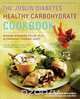 The Joslin Diabetes Healthy Carbohydrate Cookbook, Bonnie Sanders Polin 
