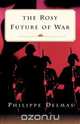 The Rosy Future of War, Philippe Delmas 