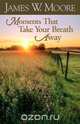 Moments That Take Your Breath Away, James W. Moore 