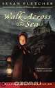 Walk Across the Sea, Susan Fletcher 