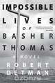 Impossible Lives of Basher Thomas, Robert M Detman 
