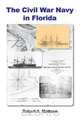 The Civil War Navy in Florida, Robert a. Mattson 