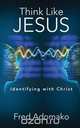 Think Like Jesus, FRED ADOMAKO 