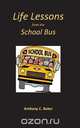 Life Lessons from the School Bus, Anthony Baker 