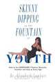 Skinny Dipping in the Fountain of Youth, Dr Elizabeth Lambaer 