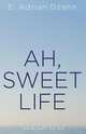 Ah, Sweet Life, E. Adrian Dzahn 