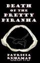 Death of the Pretty Piranha, Patricia Ruhlman 