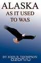 Alaska as It Used to Was, John Thompson 