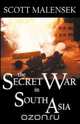 The Secret War in South Asia, Scott Malensek 