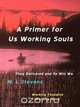 A Primer for Us Working Souls, M. L. Stevens 