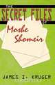 The Secret Files of Moshe Shomeir, James I. Kruger 