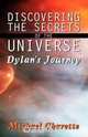 Discovering the Secrets of the Universe - Dylan