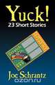 Yuck! 23 Short Stories, Joe Schrantz 