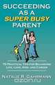 Succeeding as a Super Busy Parent, Natalie R. Gahrmann 