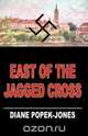 East of the Jagged Cross, Diane Popek-Jones 