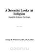 A Scientist Looks at Religion, George Bernard Whatmore Ph.D. M.D. 