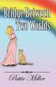 Bridge Between Two Worlds, Pattie Miller 