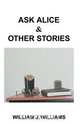 Ask Alice & Other Stories, William J. Williams 