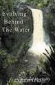 Evolving Behind the Water, Fred Huckaby 