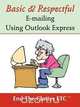 Basic & Respectful E-Mailing Using Outlook Express, Etc End the Clutter 