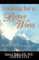 Looking for a Better World, Stuart J. Malkin PH. D. 