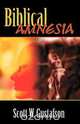 Biblical Amnesia, Scott W. Gustafson 