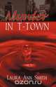 Murder in T-Town, Laura Ann Smith 