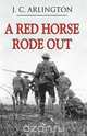 A Red Horse Rode Out, J. C. Arlington 