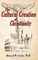 The Cultural Creation of Christianity, Howard M. Snider 