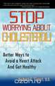 Stop Worrying about Cholesterol! Better Ways to Avoid a Heart Attack and Get Healthy, D. O. C. N. P. Tapert 