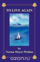 To Live Again, Norma N. Moyer-Weldon 