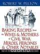 Baking Recipes of Civil War Heroes & Heroines, Robert W. Pelton 
