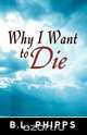 Why I Want to Die, B. L. Phipps 