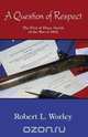 A Question of Respect, Robert Worley 