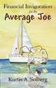 Financial Invigoration for the Average Joe, Kurtis A. Solberg 