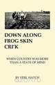 Down Along Frog Skin Cri