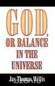 God, or Balance in the Universe, Jay Thomas Willis 