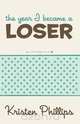 The Year I Became a Loser, Kristen Phillips 