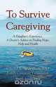 To Survive Caregiving, MD FACP AGSF Cheryl E Woodson 