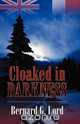 Cloaked In Darkness, Bernard G Lord 