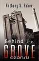 Behind the Grove, Anthony S. Baker 