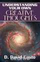 Understanding Your Own Creative Thoughts, D. David Casto 