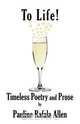 To Life! Timeless Poetry and Prose, Pauline Rafala Allen 