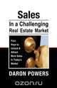 Sales in a Challenging Real Estate Market, Daron Powers 