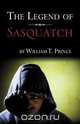 The Legend of Sasquatch, William T. Prince 