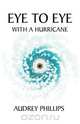 Eye to Eye with a Hurricane, Audrey Phillips 