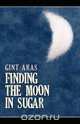 Finding the Moon in Sugar, Gint Aras 