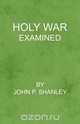 Holy War Examined, John P. Shanley 